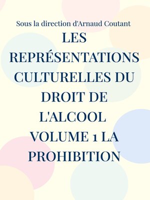 cover image of Les représentations culturelles du droit de l'alcool volume 1 la prohibition